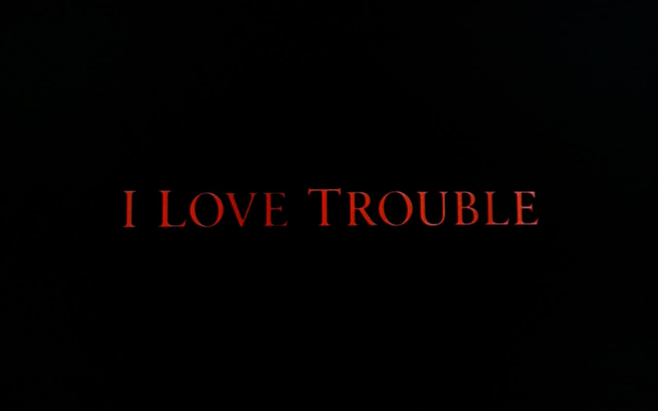 アイ・ラブ・トラブル I Love Trouble