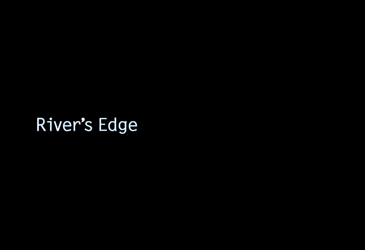 リバーズ・エッジ River’s Edge