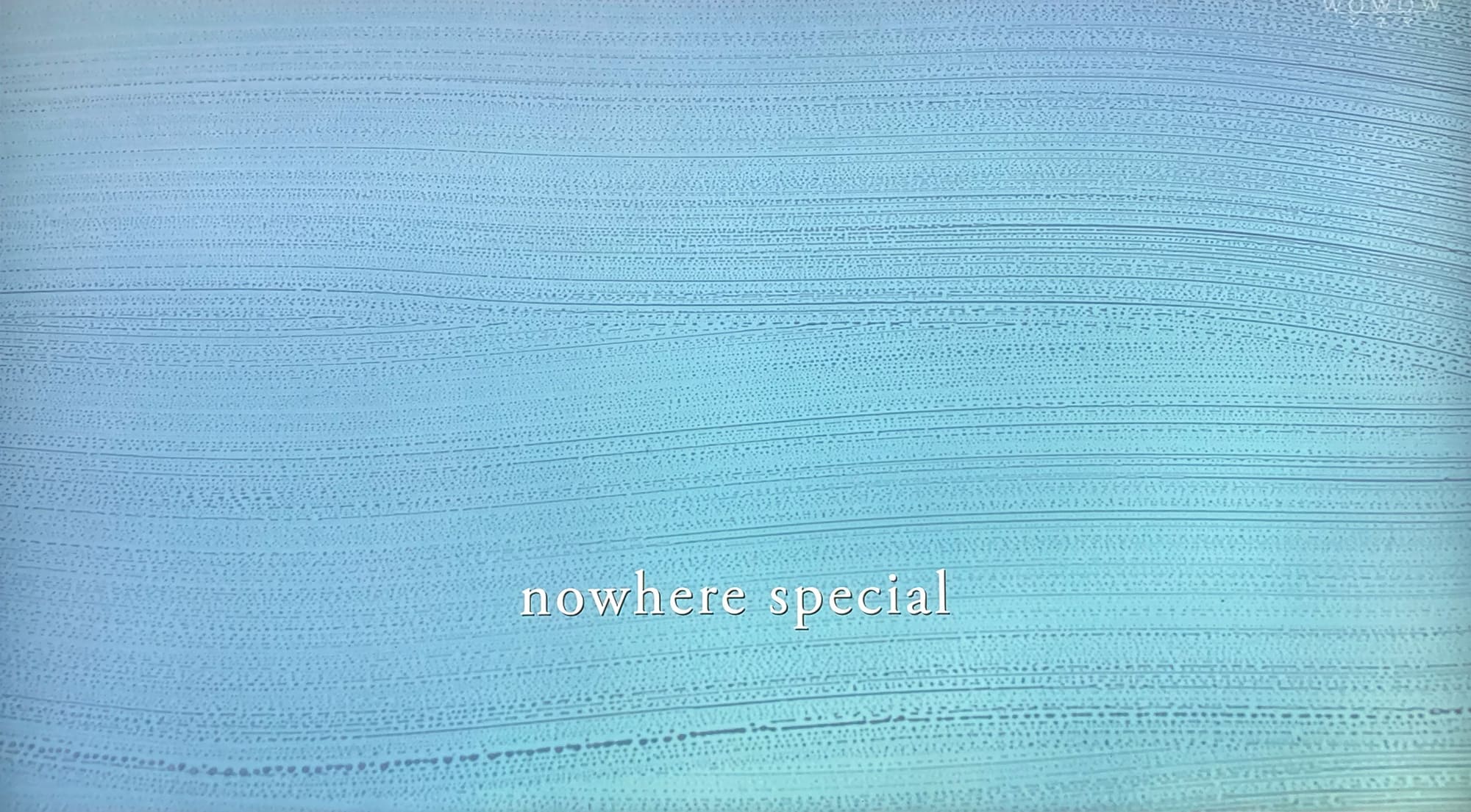 いつかの君にもわかること Nowhere Special