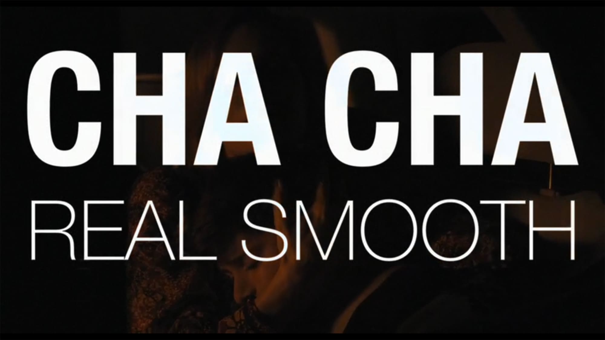 チャチャ・リアル・スムース Cha Cha Real Smooth