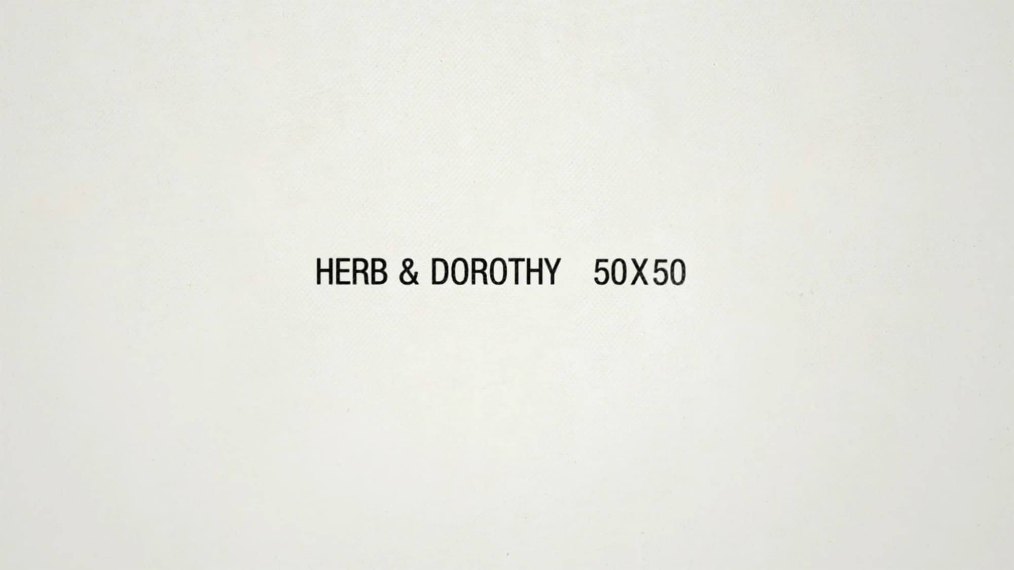 ハーブ＆ドロシー ふたりからの贈りもの Herb & Dorothy 50×50