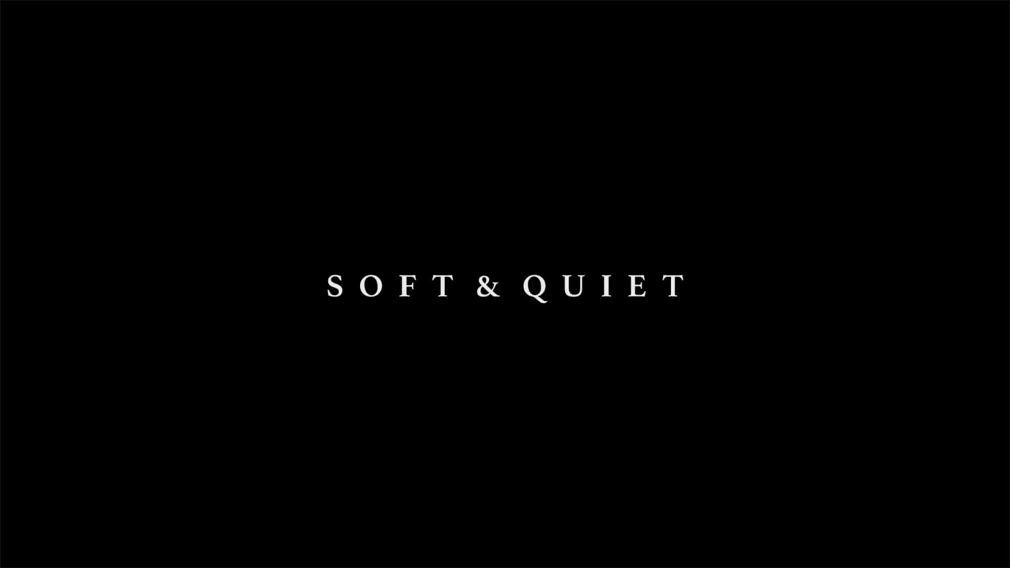 ソフト／クワイエット Soft & Quiet