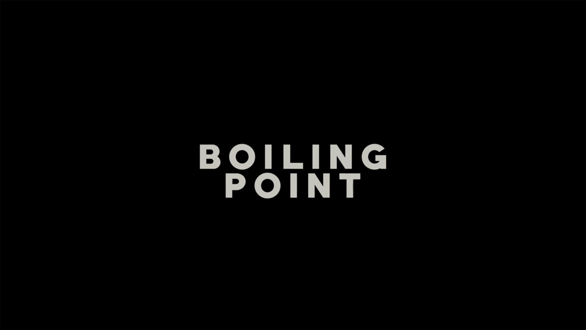 ボイリング・ポイント 沸騰 Boiling Point