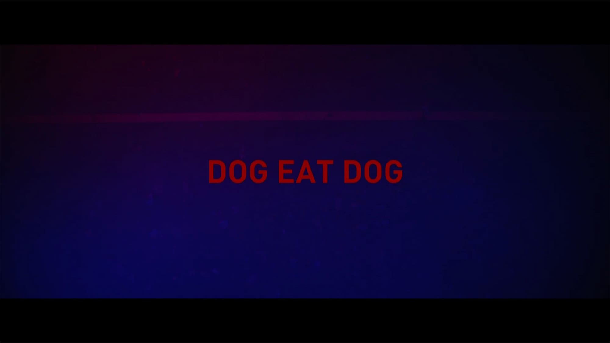 ドッグ・イート・ドッグ Dog Eat Dog